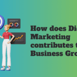 How does Digital Marketing contributes to Business Growth?