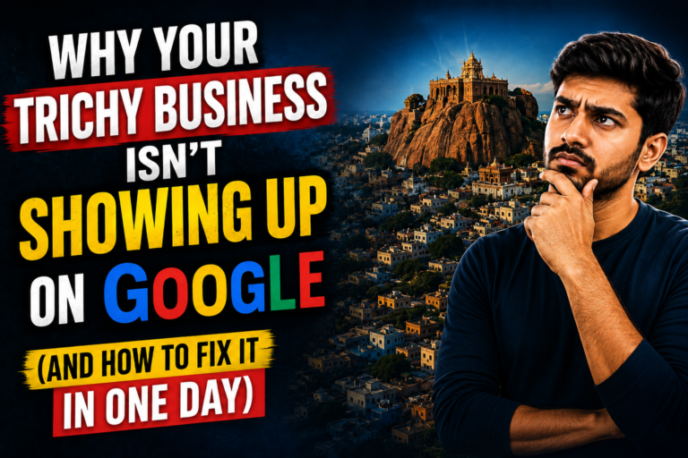 Why Your Trichy Business Isn't Showing Up on Google – Local SEO and Google Business Profile optimization guide for businesses in Trichy.